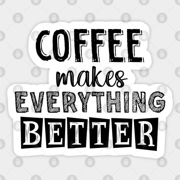 Coffee makes everything better Sticker by SamridhiVerma18